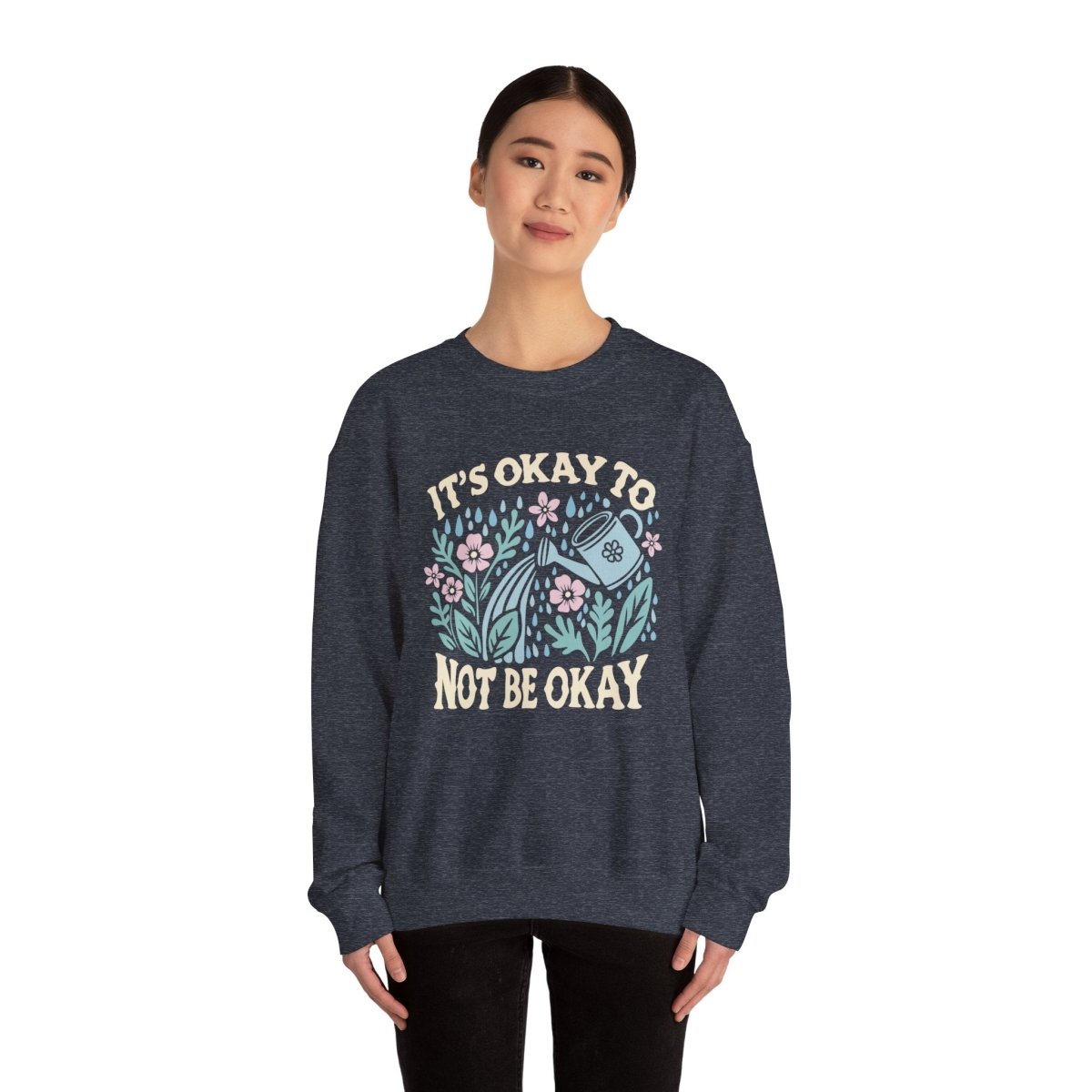 It's Okay to Not Be Okay Sweatshirt - Self-Care Shirts for mental health