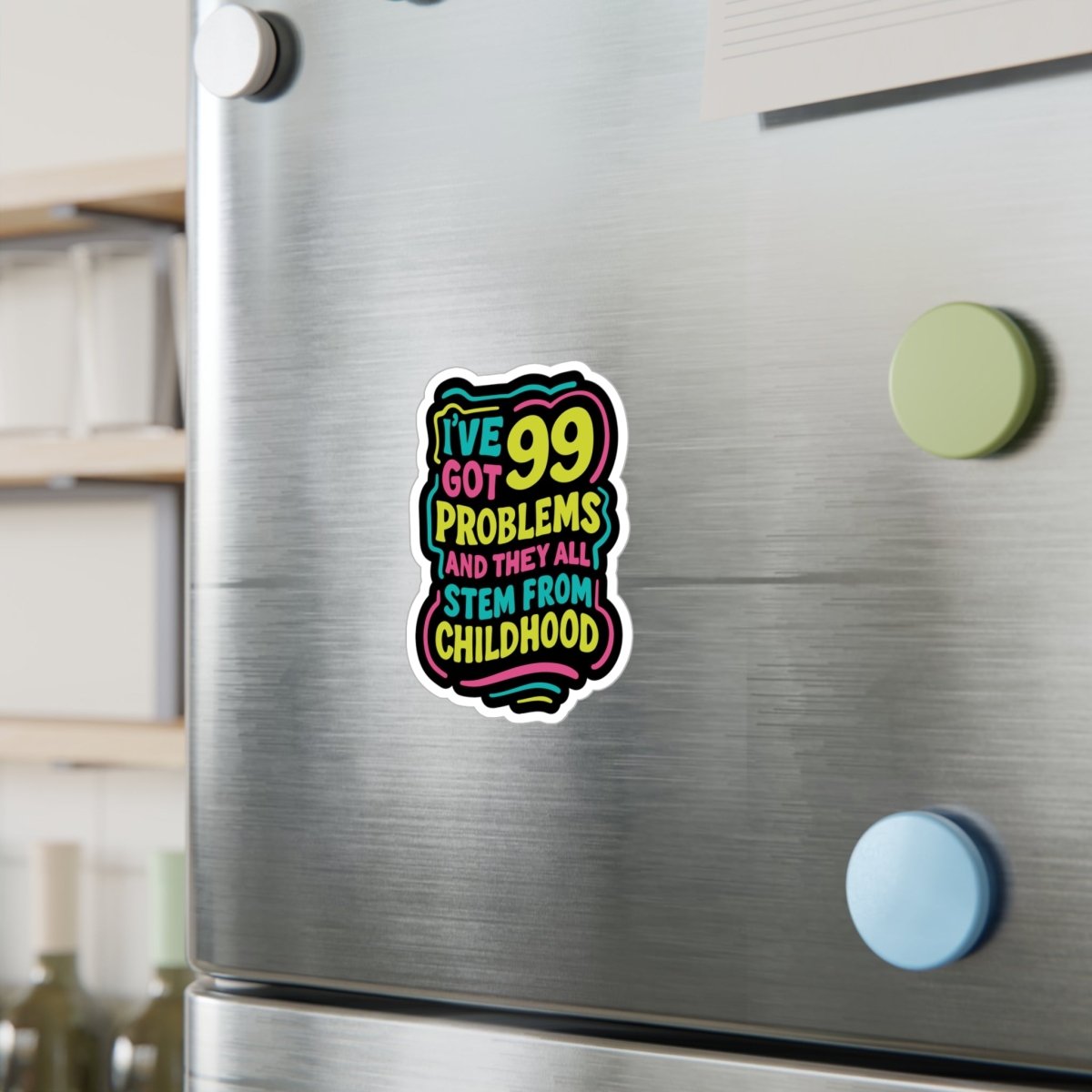 I've Got 99 Problems (and They All Stem from Childhood) Sticker - Self - Care Shirts