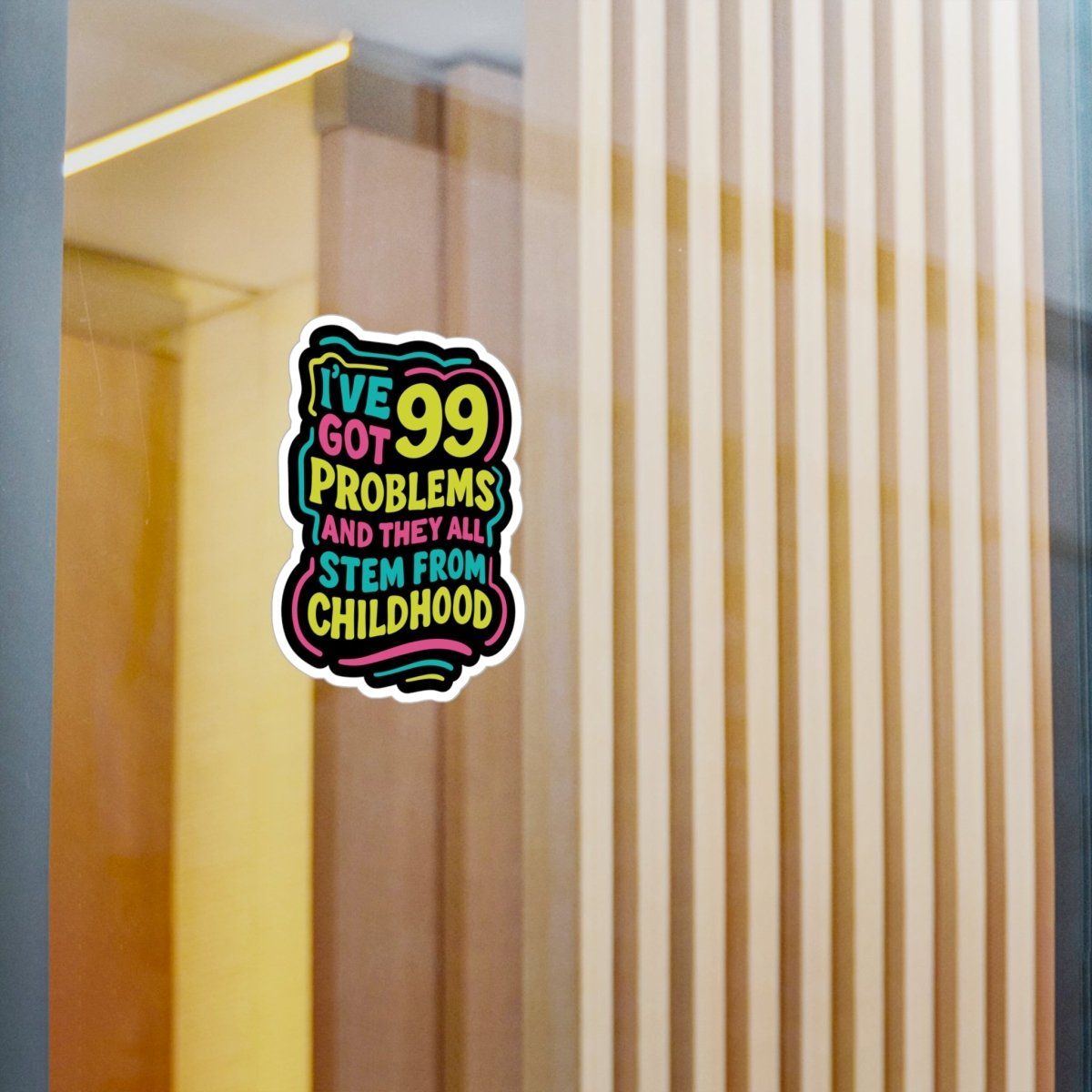 I've Got 99 Problems (and They All Stem from Childhood) Sticker - Self - Care Shirts
