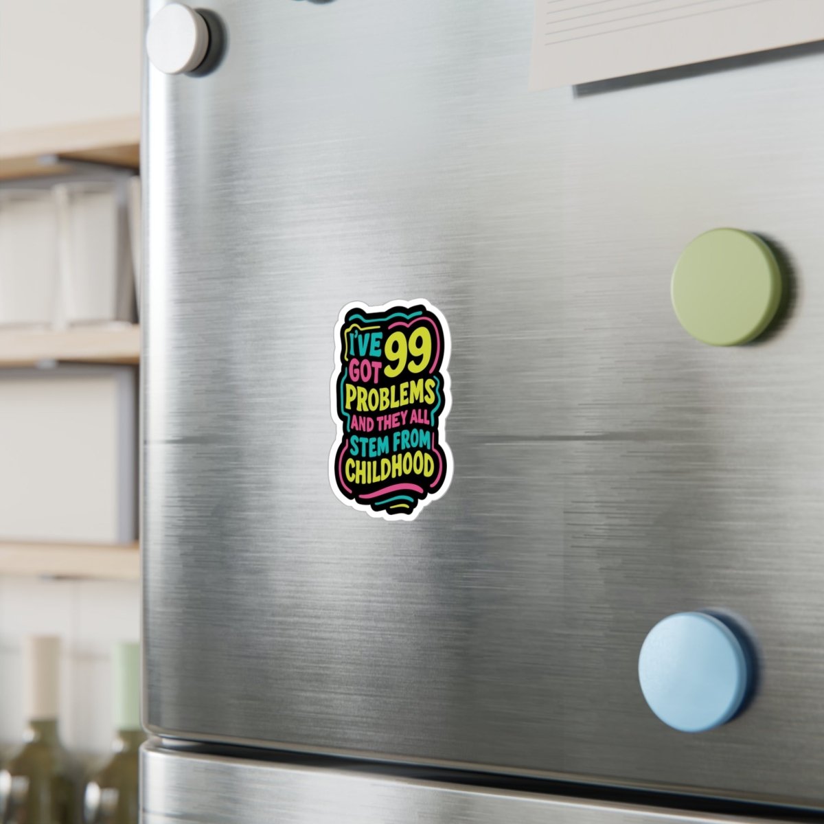 I've Got 99 Problems (and They All Stem from Childhood) Sticker - Self - Care Shirts