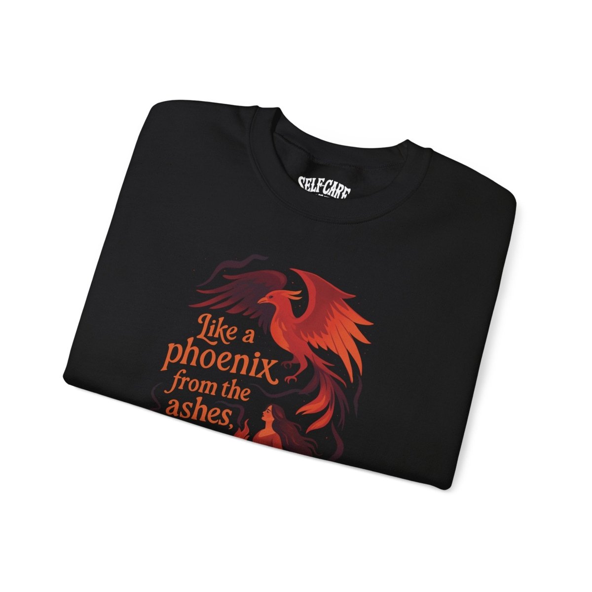 Like a Phoenix from the Ashes | Mental Health Sweatshirt - Self - Care Shirts