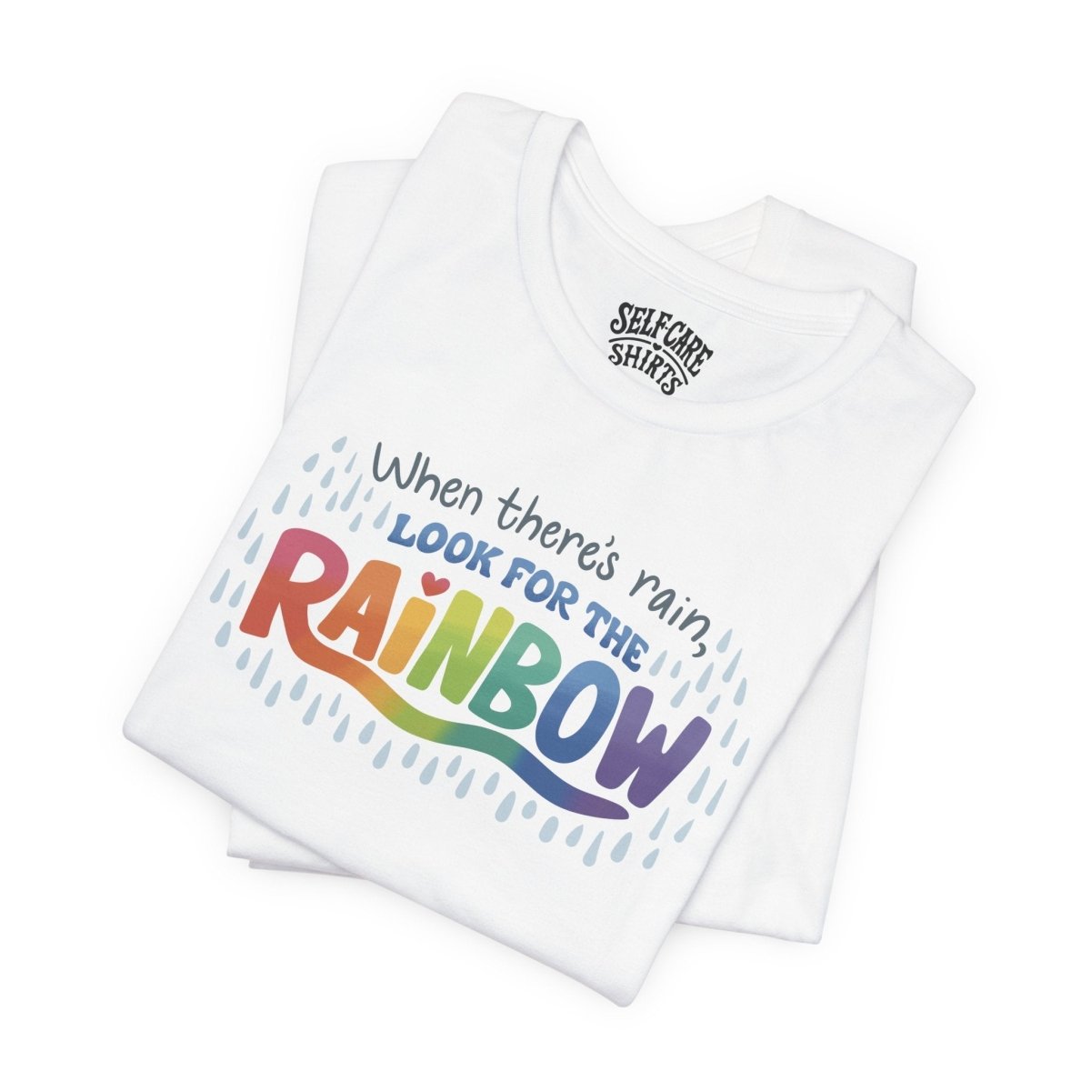 Look for the Rainbow Shirt - Self - Care Shirts