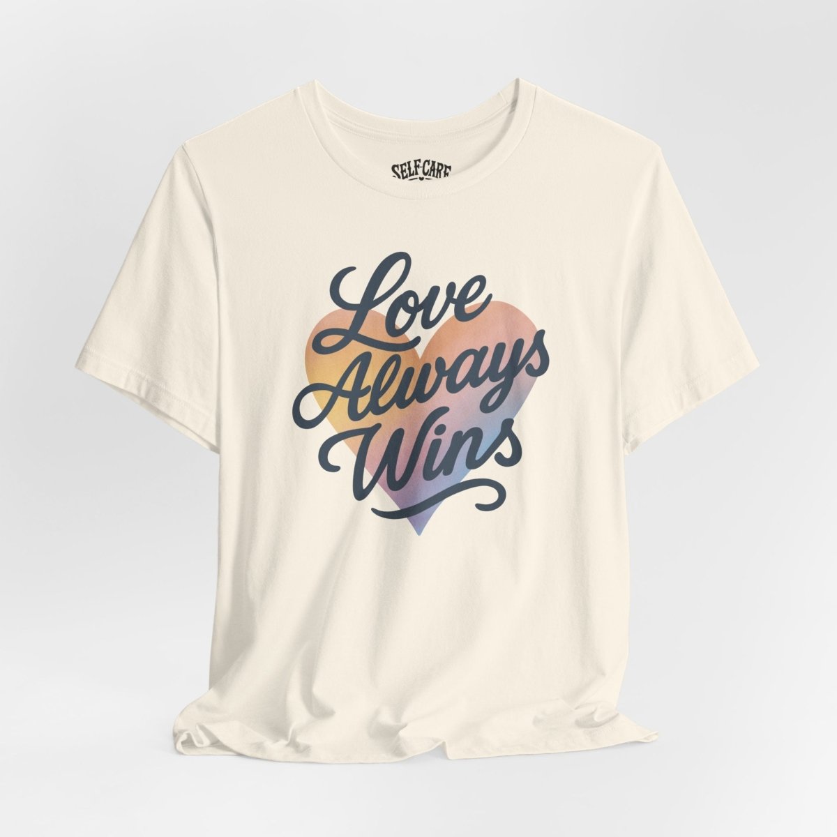 Love Always Wins (Heart) Shirt - Self - Care Shirts