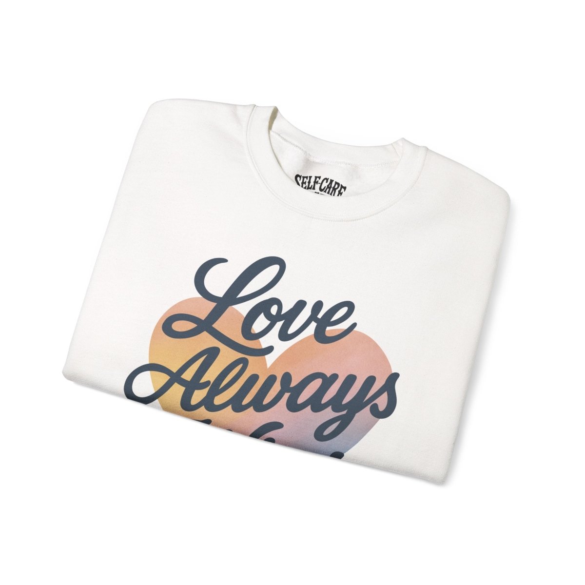 Love Always Wins (Heart) Sweatshirt - Self - Care Shirts
