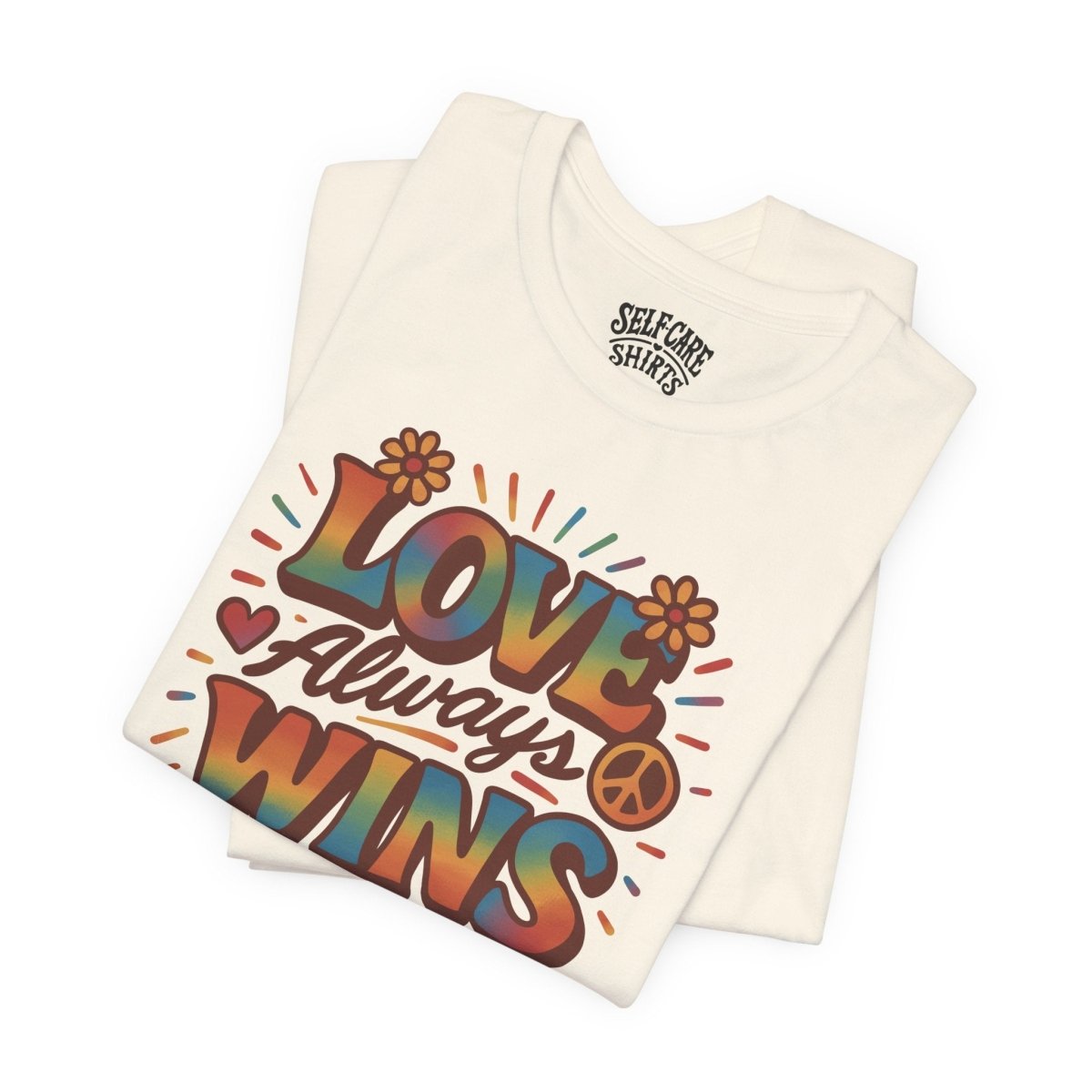 Love Always Wins | Mental Health Shirt - Self - Care Shirts
