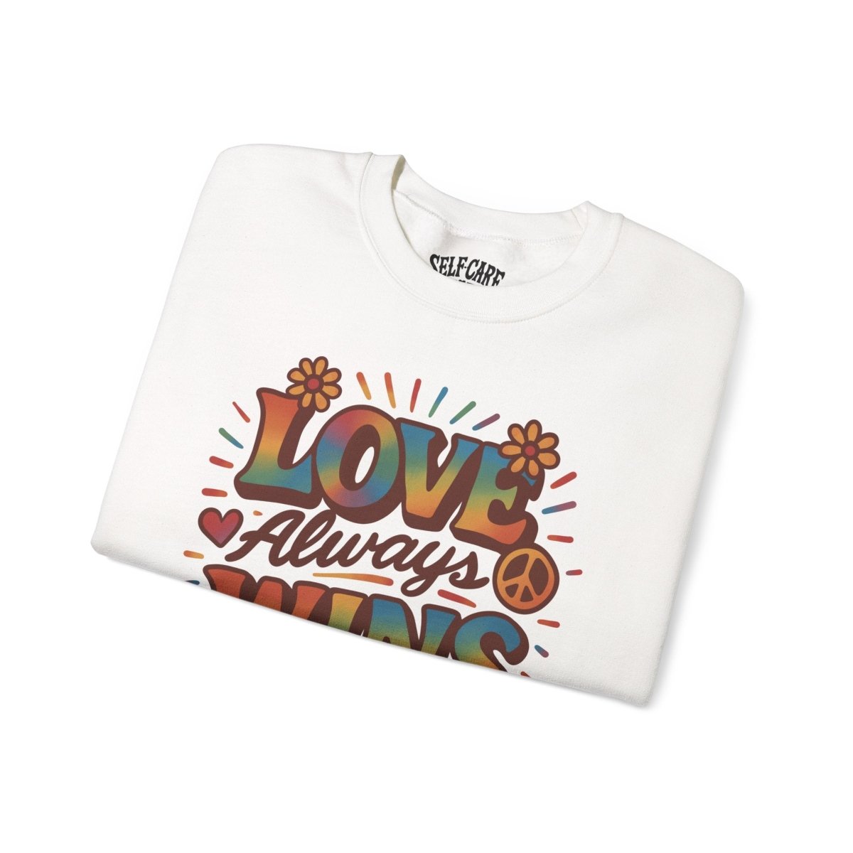 Love Always Wins | Mental Health Sweatshirt - Self - Care Shirts