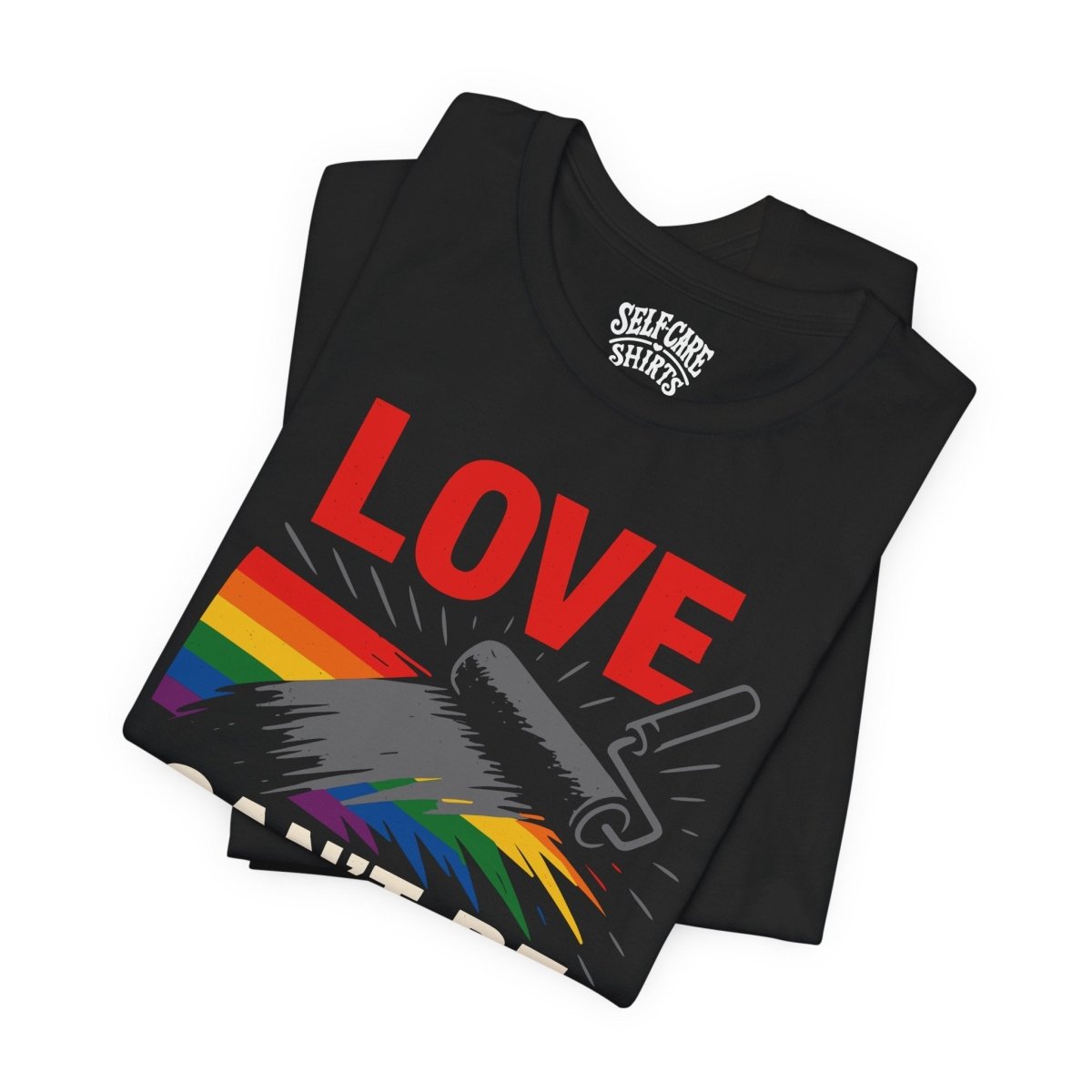 Love Can't Be Painted Over Shirt - Self - Care Shirts