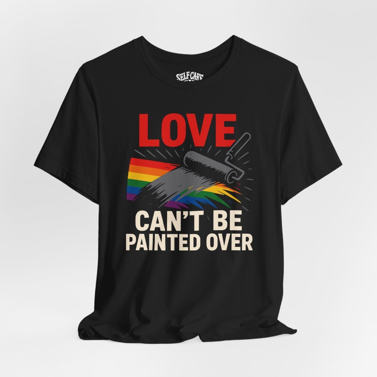 Love Can't Be Painted Over Shirt - Self - Care Shirts