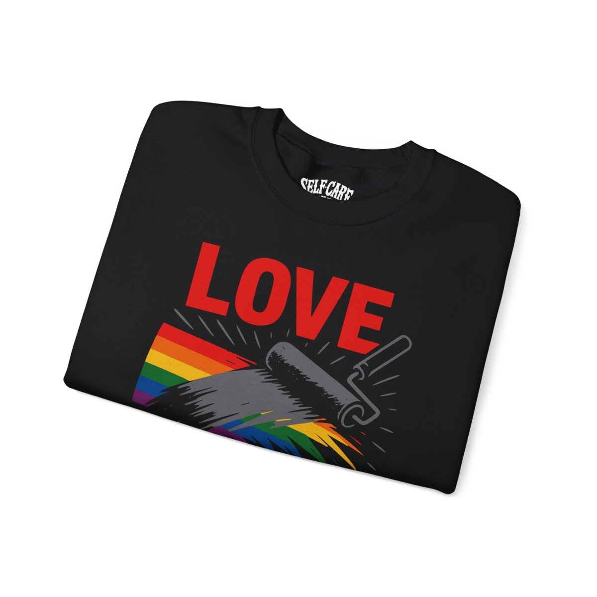 Love Can't Be Painted Over Sweatshirt - Self - Care Shirts