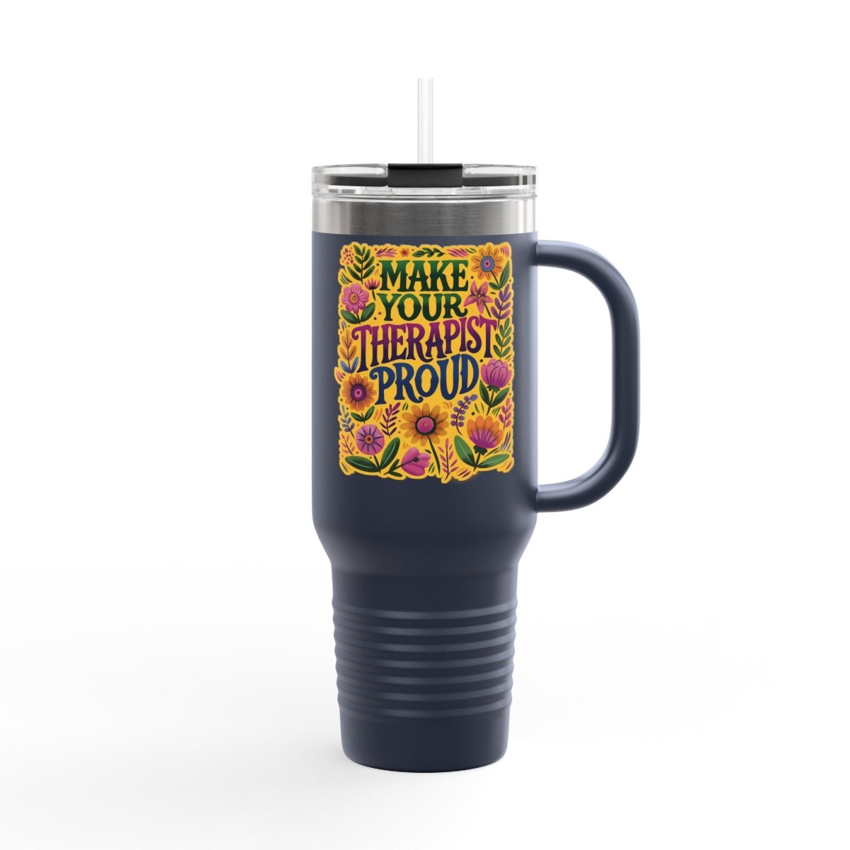 Make Your Therapist Proud Insulated Travel Mug, 40oz - Self-Care Shirts for mental health