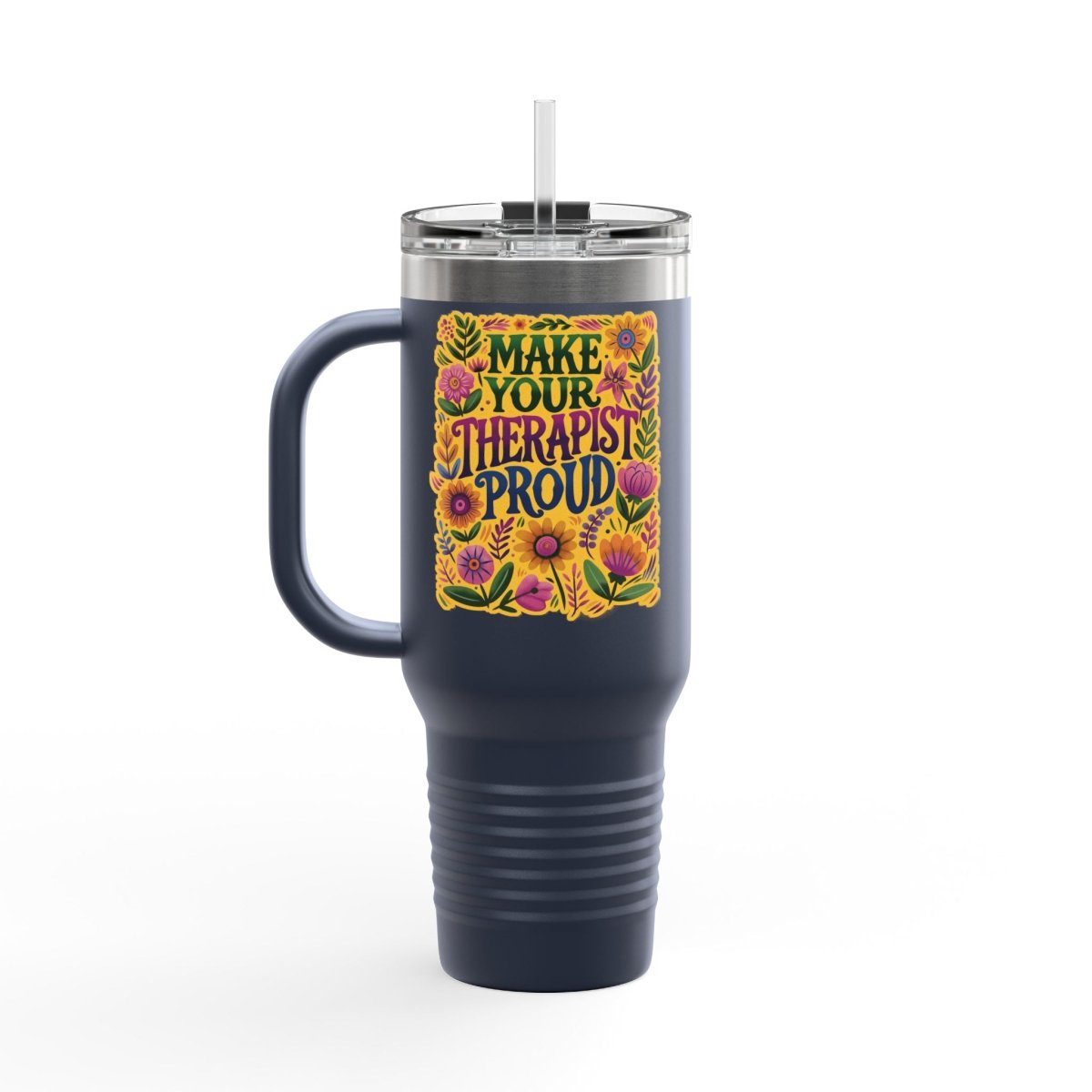 Make Your Therapist Proud Insulated Travel Mug, 40oz - Self-Care Shirts for mental health