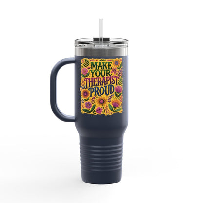 Make Your Therapist Proud Insulated Travel Mug, 40oz - Self - Care Shirts