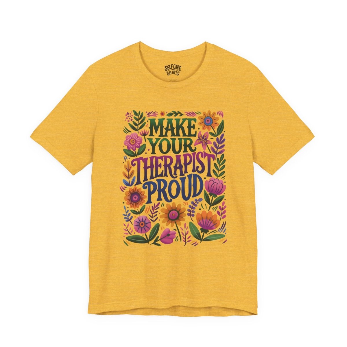Make Your Therapist Proud | Mental Health Shirt - Self - Care Shirts