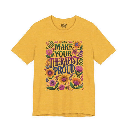 Make Your Therapist Proud | Mental Health Shirt - Self - Care Shirts