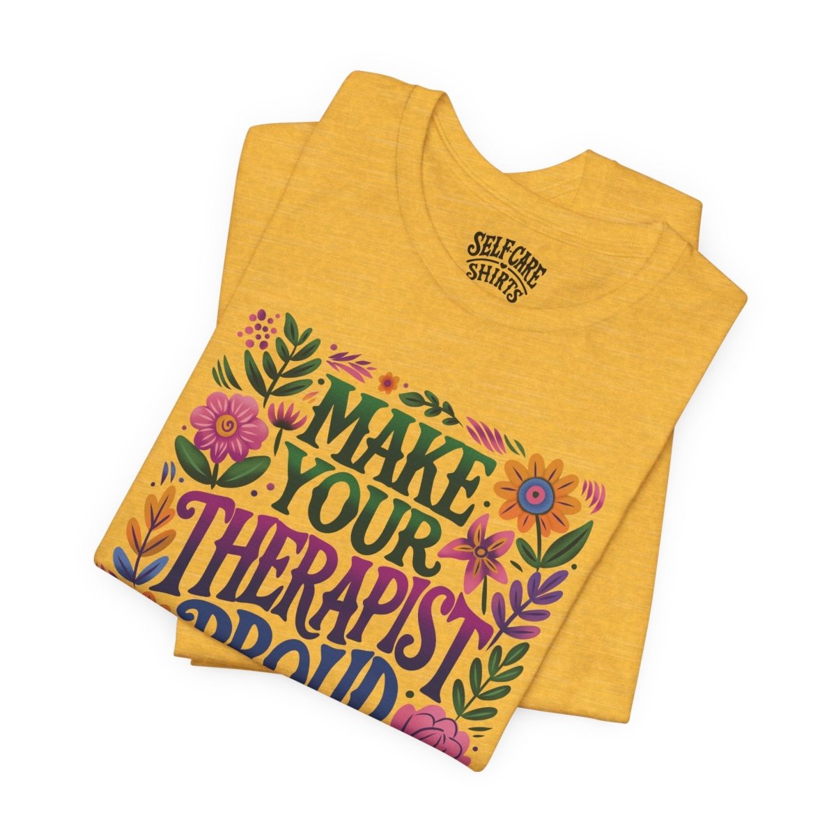 Make Your Therapist Proud | Mental Health Shirt - Self - Care Shirts
