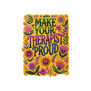 Make Your Therapist Proud Removable Vinyl Decal - Self-Care Shirts for mental health