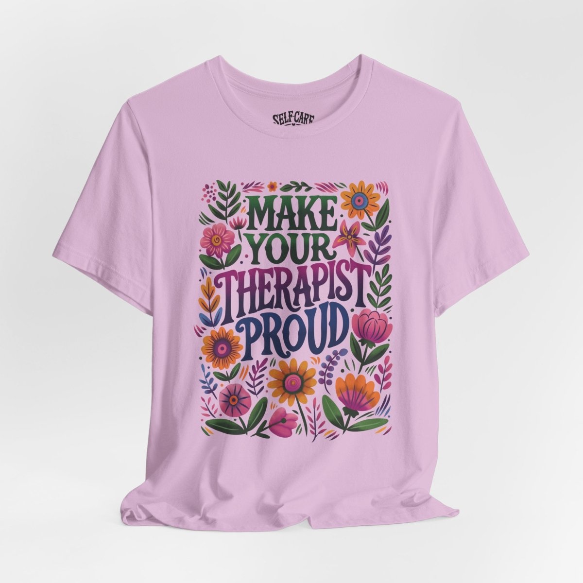 Make Your Therapist Proud Shirt - Self - Care Shirts