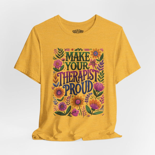 Make Your Therapist Proud bestselling therapy shirt - hand-drawn colorful floral design - Self-Care Shirts