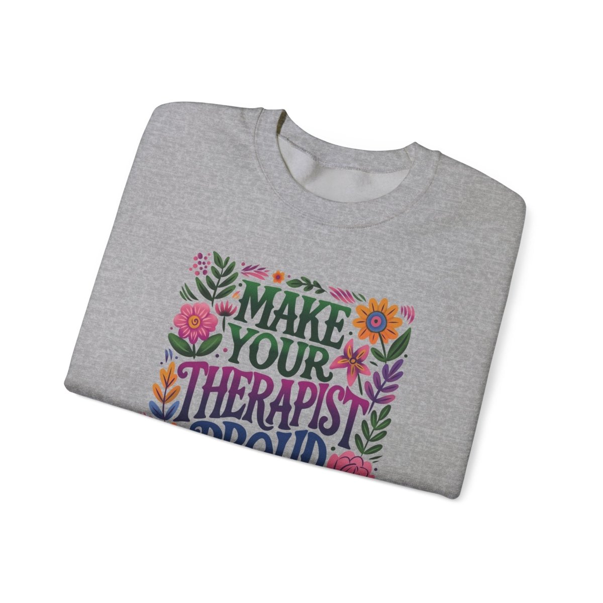 Make Your Therapist Proud Sweatshirt - Self-Care Shirts for mental health