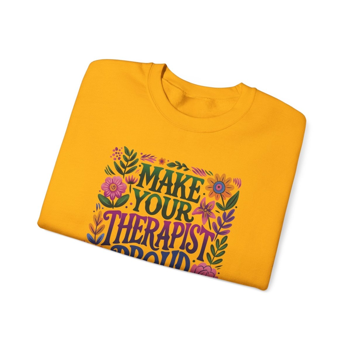 Make Your Therapist Proud Sweatshirt - Self-Care Shirts for mental health