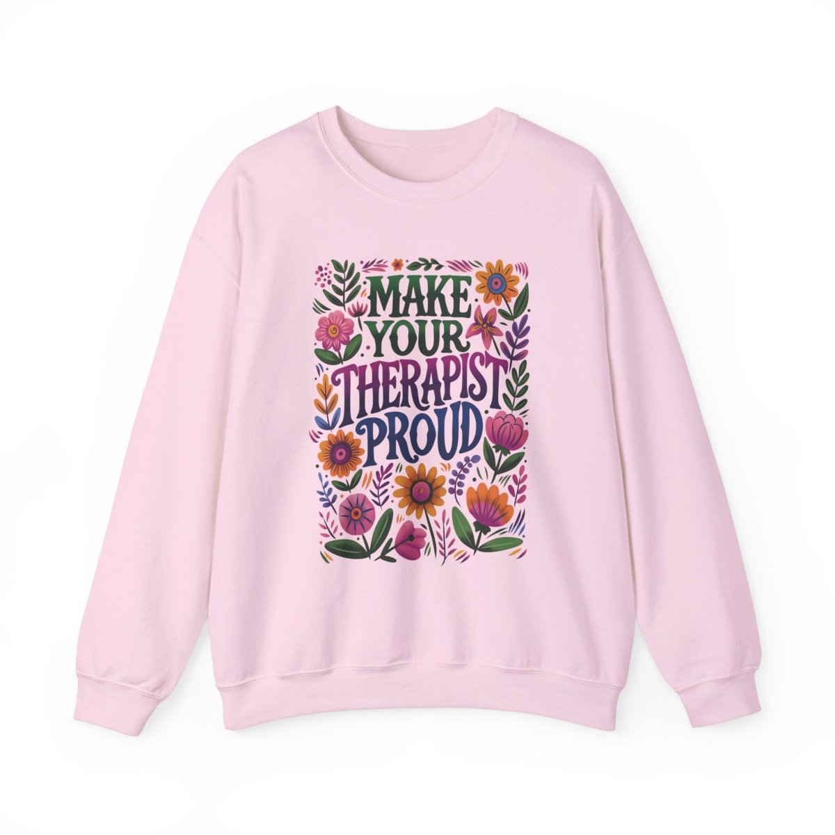 Make Your Therapist Proud Sweatshirt - Self-Care Shirts for mental health