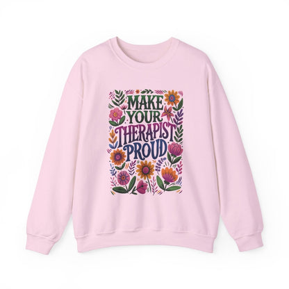 Make Your Therapist Proud Sweatshirt - Self - Care Shirts