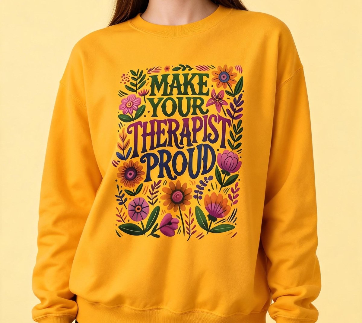 Make Your Therapist Proud Sweatshirt - Self-Care Shirts