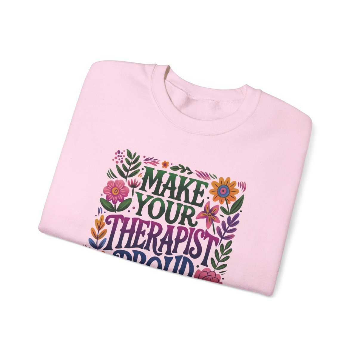 Make Your Therapist Proud Sweatshirt - Self-Care Shirts for mental health