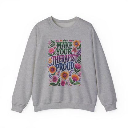 Make Your Therapist Proud Sweatshirt - Self - Care Shirts