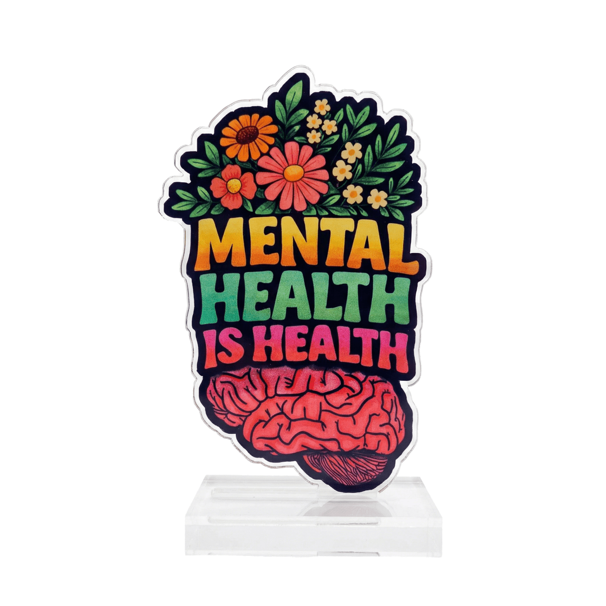 Mental Health Is Health awareness acrylic desk sign - floral brain design - Self-Care Shirts