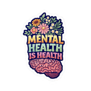 Mental Health Is Health awareness sticker - colorful floral brain artwork - Self-Care Shirts