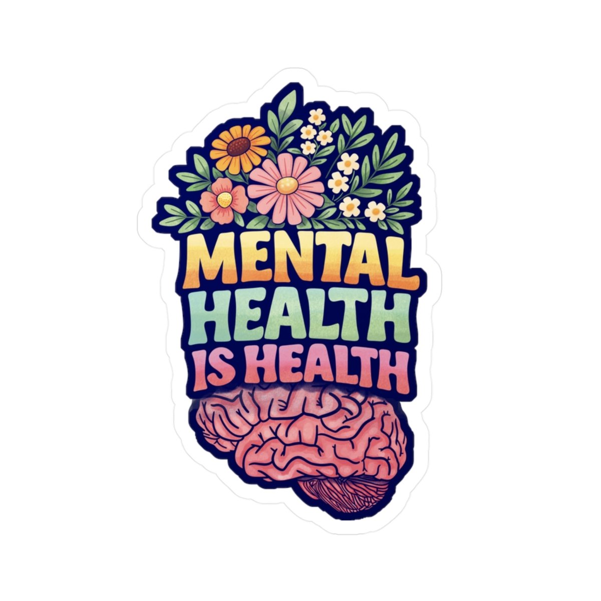 Mental Health Is Health awareness sticker - colorful floral brain artwork - Self-Care Shirts