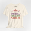 Mental Health Matters | Mental Health Shirt - Self - Care Shirts