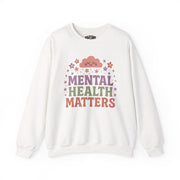 Mental Health Matters | Mental Health Sweatshirt - Self - Care Shirts