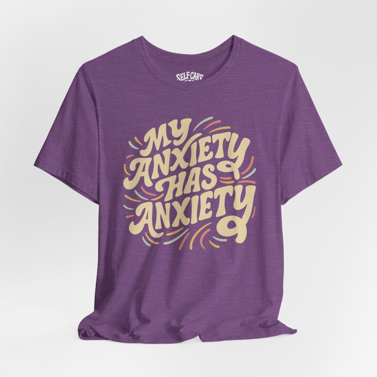 My Anxiety Has Anxiety Shirt - Self - Care Shirts