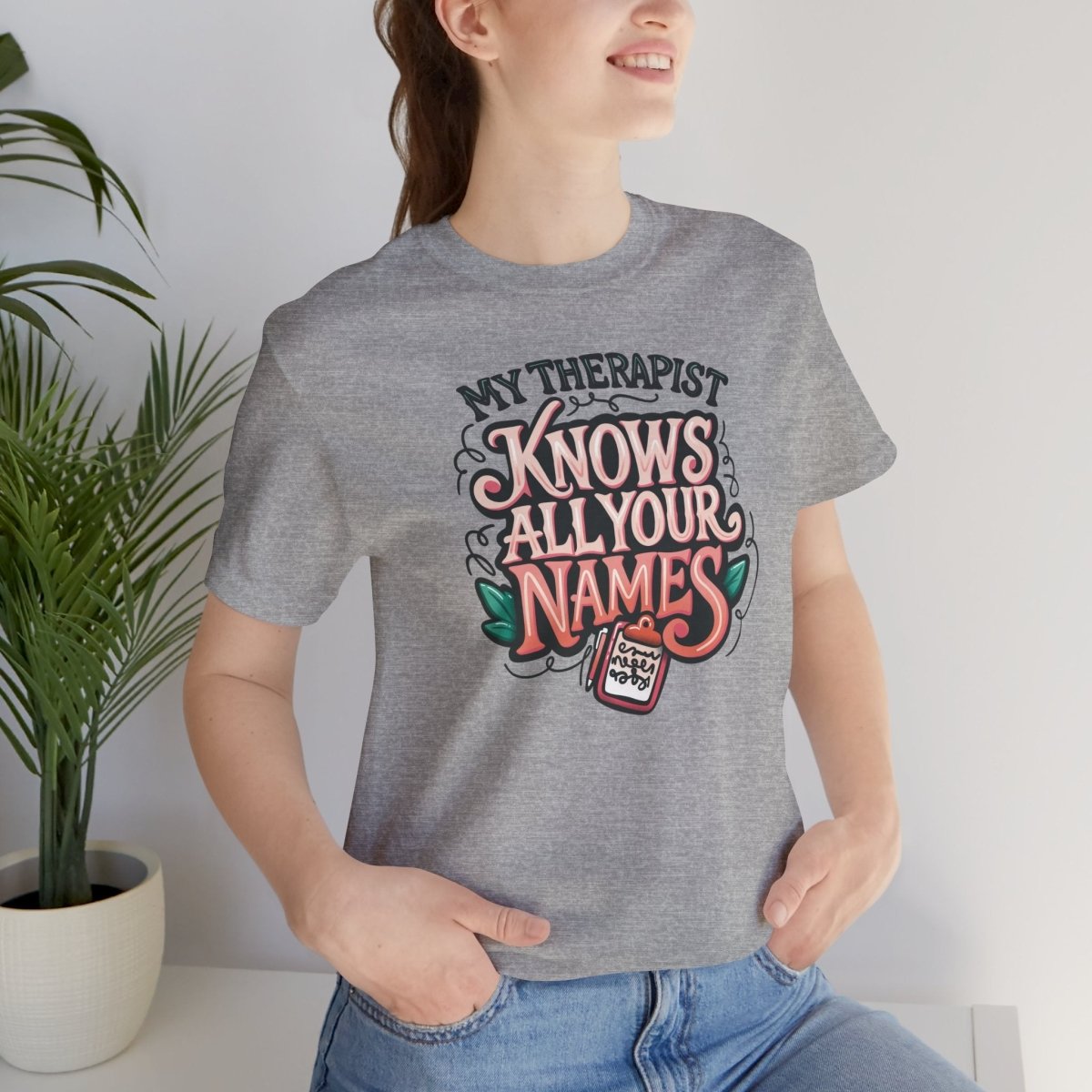 My Therapist Knows All Your Names | Mental Health Shirt - Self - Care Shirts