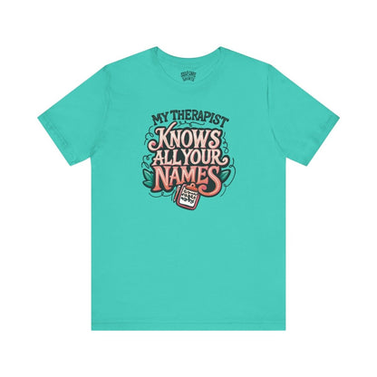 My Therapist Knows All Your Names | Mental Health Shirt - Self - Care Shirts