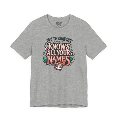 My Therapist Knows All Your Names | Mental Health Shirt - Self - Care Shirts