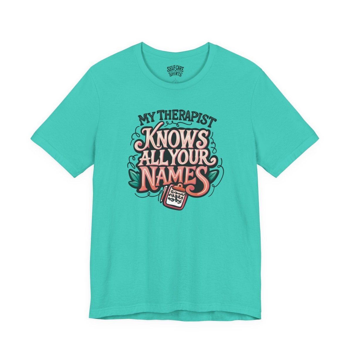 My Therapist Knows All Your Names | Mental Health Shirt - Self - Care Shirts