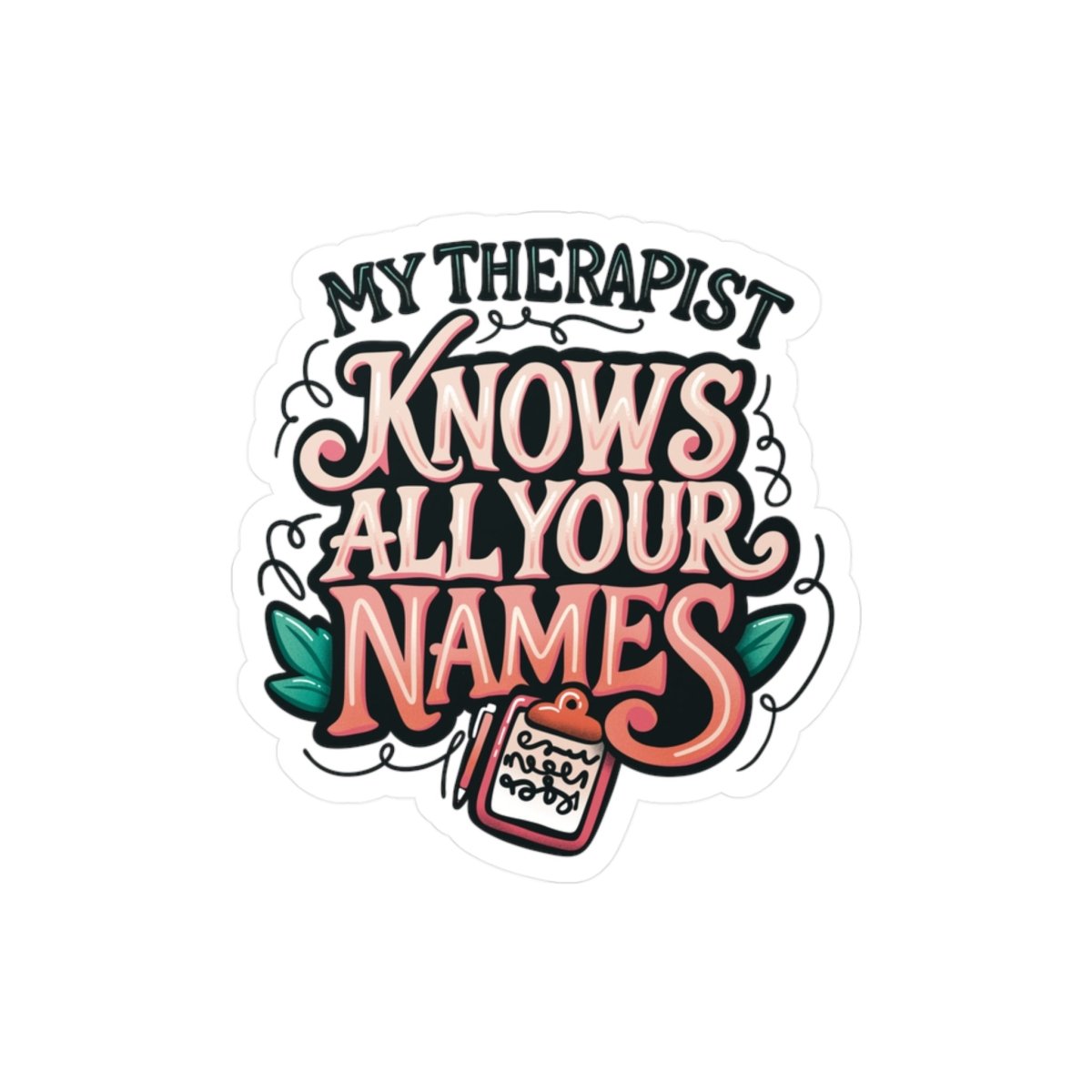 My Therapist Knows All Your Names Removable Vinyl Decal - Self-Care Shirts for mental health