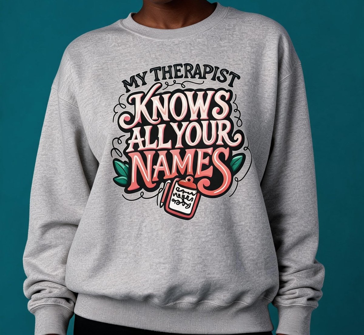 My Therapist Knows All Your Names Sweatshirt - Self-Care Shirts