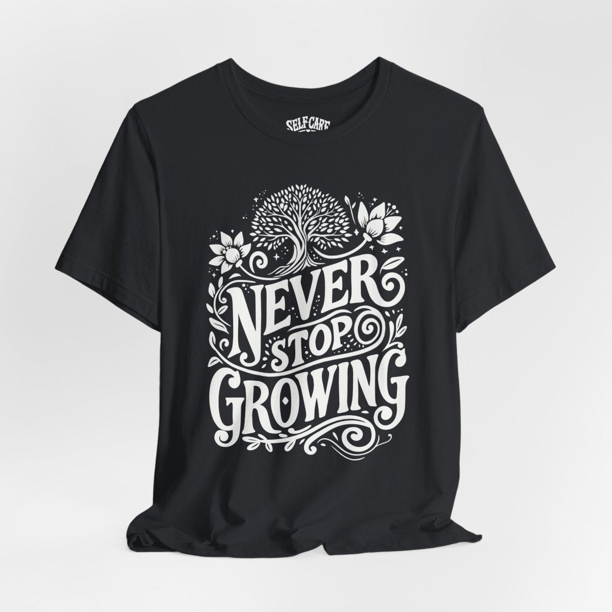 Never Stop Growing Black | Mental Health Shirt - Self - Care Shirts