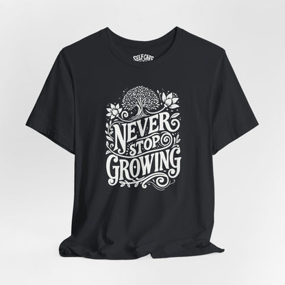 Never Stop Growing Black Shirt - Self - Care Shirts