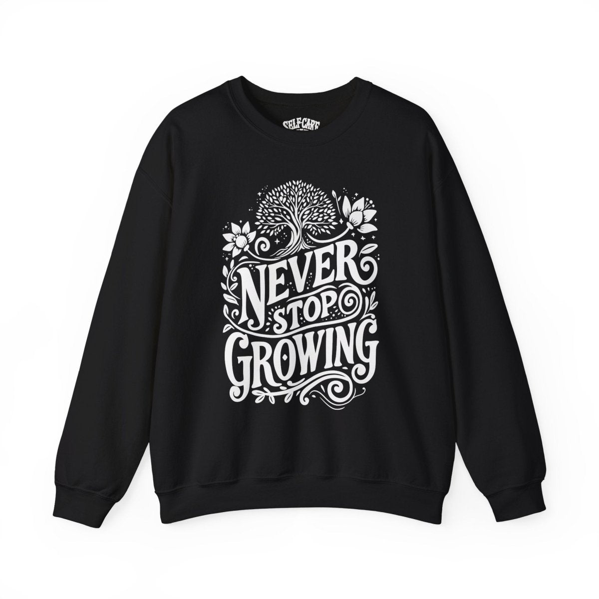 Never Stop Growing Black Sweatshirt - Self-Care Shirts for mental health