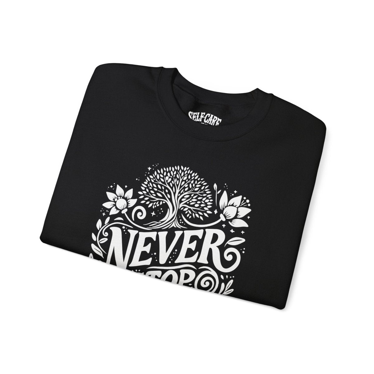 Never Stop Growing Black Sweatshirt - Self-Care Shirts for mental health