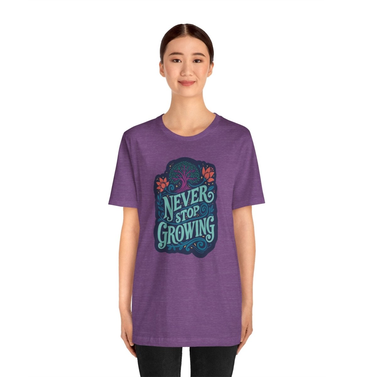 Never Stop Growing | Mental Health Shirt - Self - Care Shirts