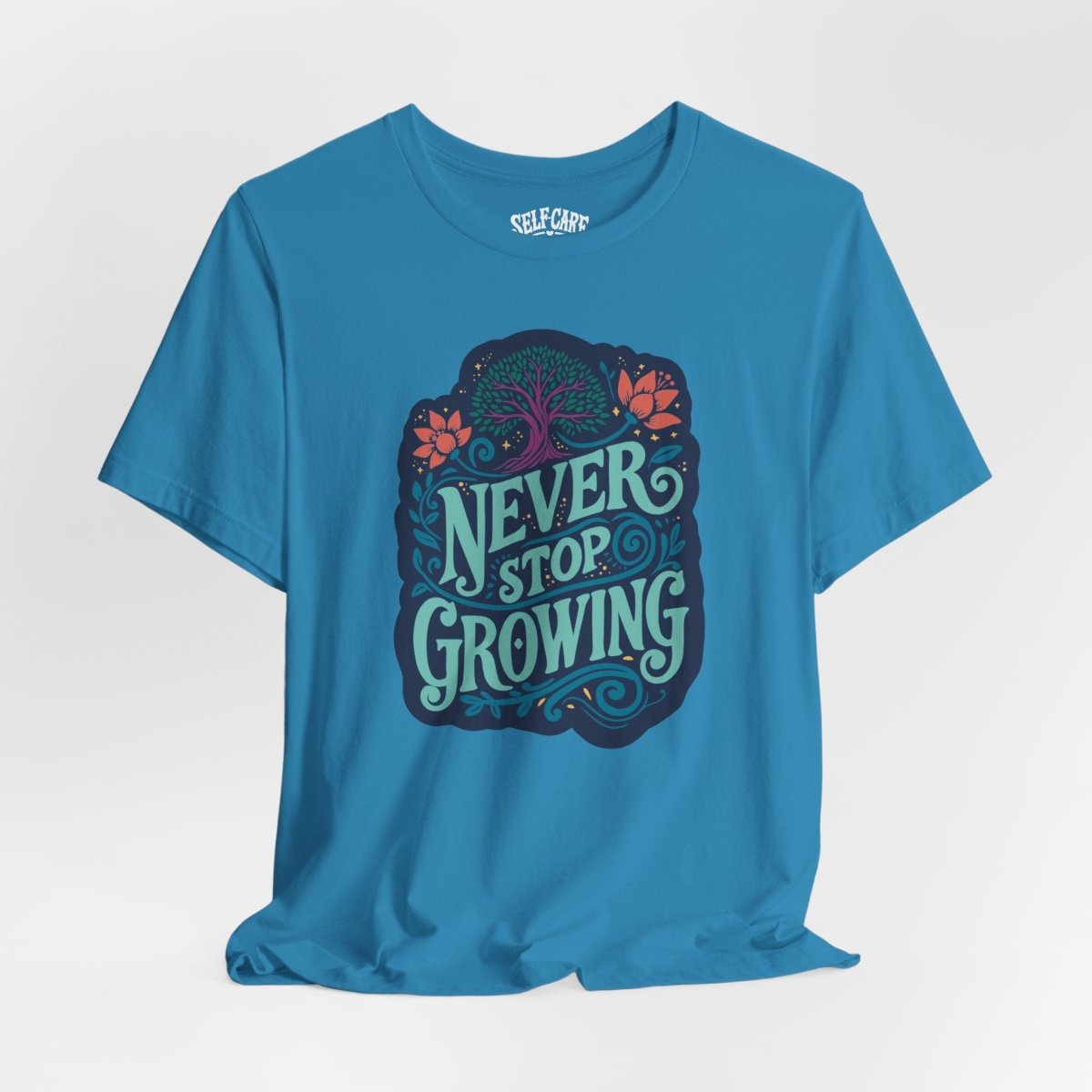 Never Stop Growing | Mental Health Shirt - Self - Care Shirts