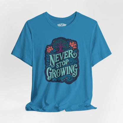 Never Stop Growing | Mental Health Shirt - Self - Care Shirts
