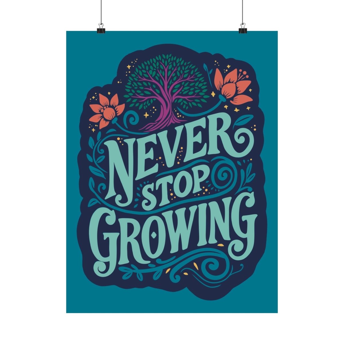 Never Stop Growing Poster - Self-Care Shirts for mental health