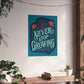 Never Stop Growing Poster - Self - Care Shirts